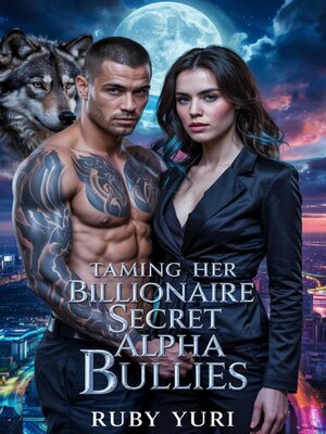 cover image of Taming Her Billionaire Secret Alpha Bullies